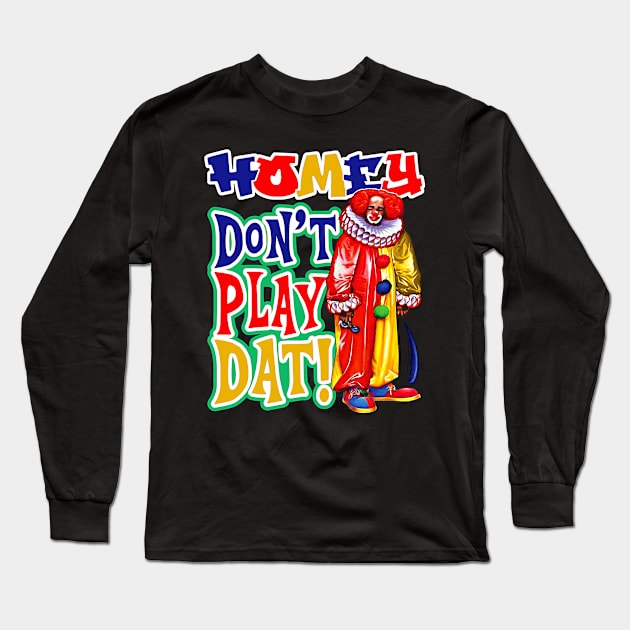 Homey Don't Play Dat Dks Long Sleeve T-Shirt by Alema Art